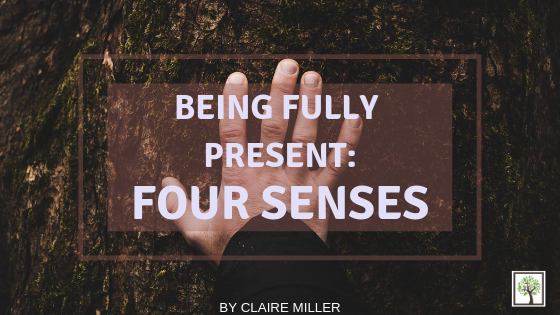 Being Fully Present: Four Senses