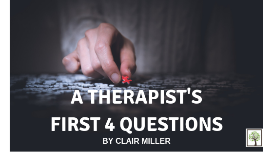 A Therapist’s First 4 Questions