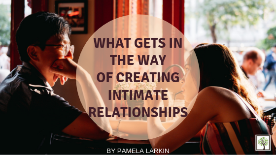 WHAT GETS IN THE WAY OF CREATING INTIMATE RELATIONSHIPS?