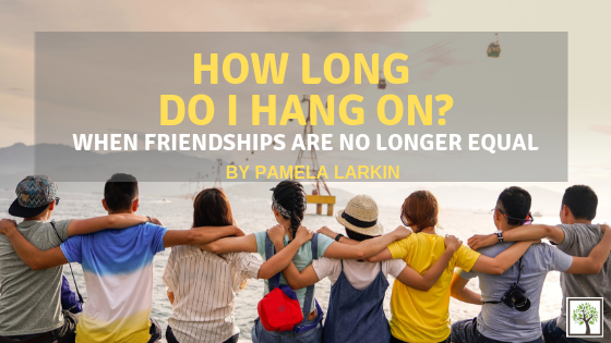 How Long do I Hang on? When Friendships are No Longer Equal