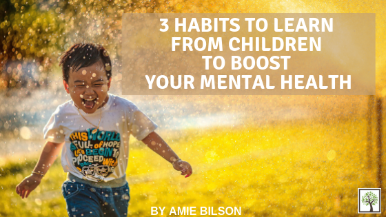 3 Habits to Learn from Children to Boost Your Mental Health