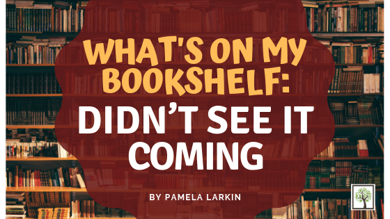 What’s on My Bookshelf: Didn’t See It Coming