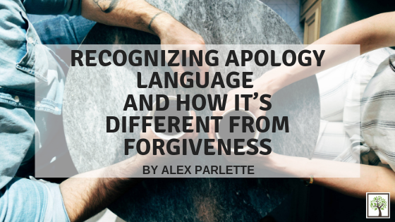 Part 1 – Apology Language: It’s Different from Forgiveness