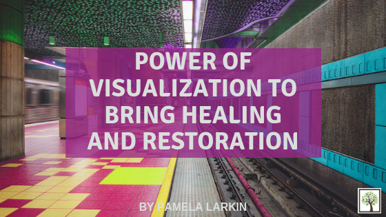 The Power of Visualization to Bring Healing and Restoration