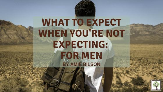What to Expect When You’re Not Expecting: For Men