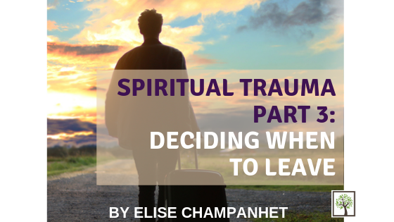 Spiritual Trauma Part 3: Deciding When to Leave