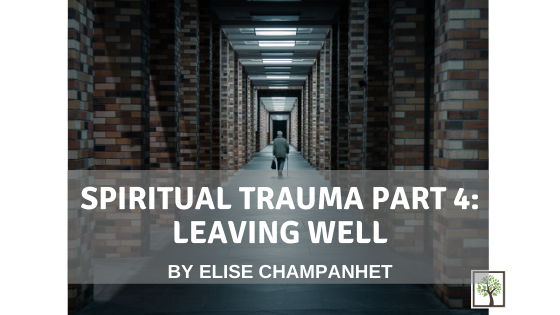 Spiritual Trauma Part 4: Leaving Well