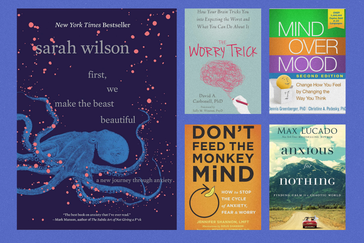 Collage of recommended books for anxiety, including First We Make the Beast Beautiful, The Worry Trick, Mind Over Mood, Don’t Feed the Monkey Mind, and Anxious for Nothing.