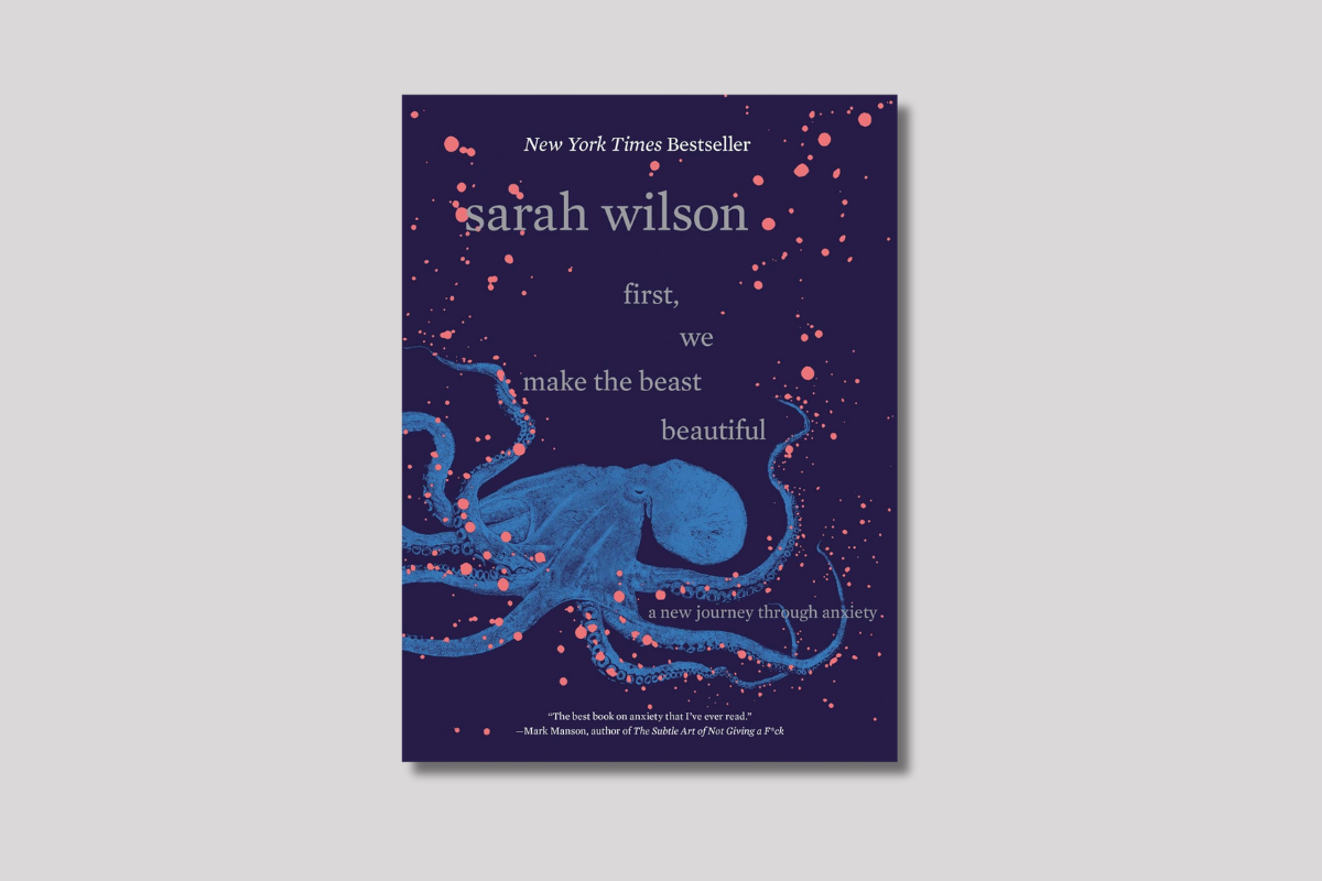 Cover of “First, We Make the Beast Beautiful” by Sarah Wilson, featuring a blue octopus and subtitle “a new journey through anxiety.”