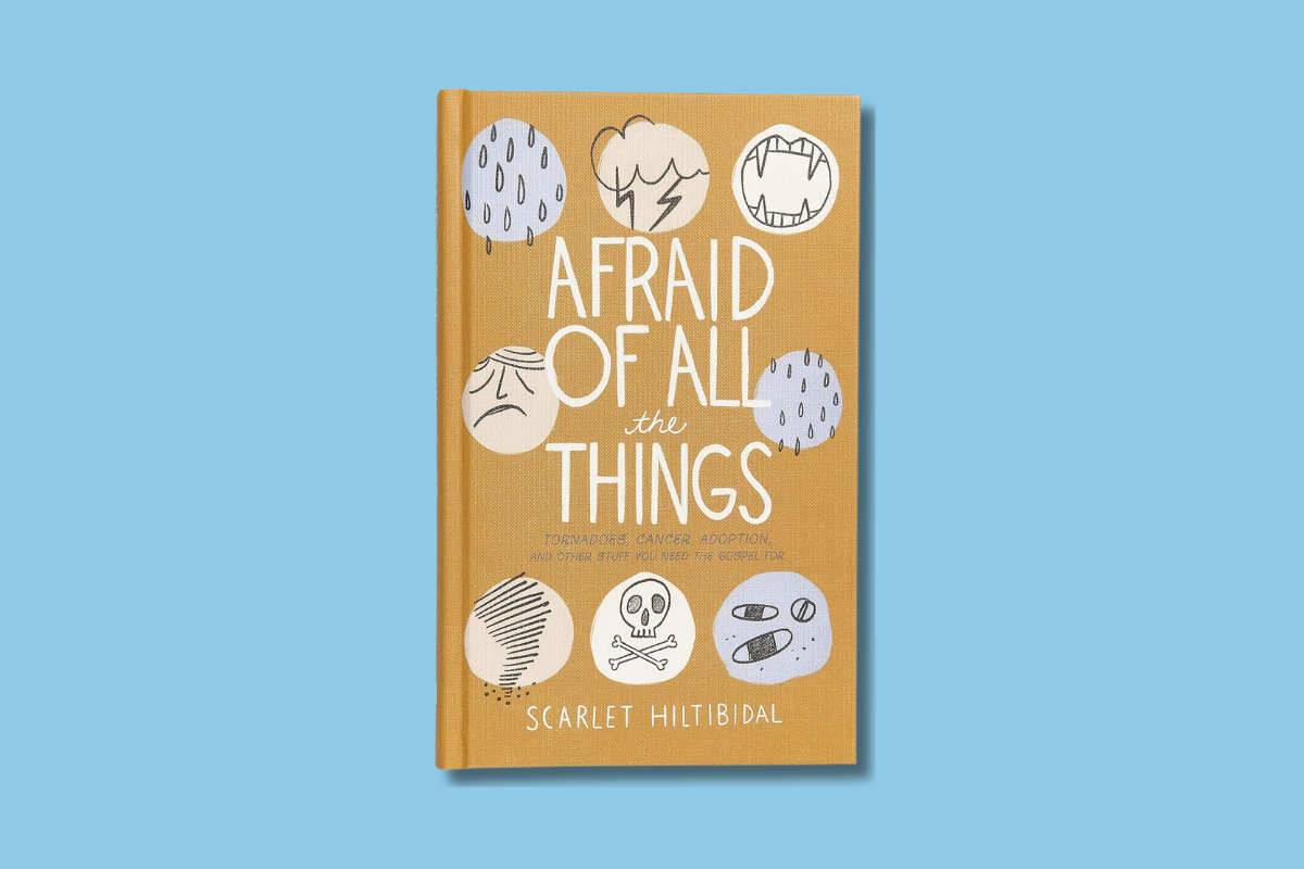 Afraid of All the Things by Scarlet Hiltibidal – Christian book on overcoming fear and anxiety through faith