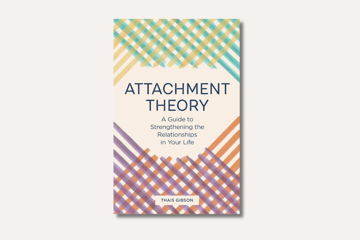 Book cover of Attachment Theory: A Guide to Strengthening the Relationships in Your Life by Thais Gibson. The design features overlapping plaid-like brushstrokes in teal, yellow, orange, and purple on a cream background, with the title centered in navy text