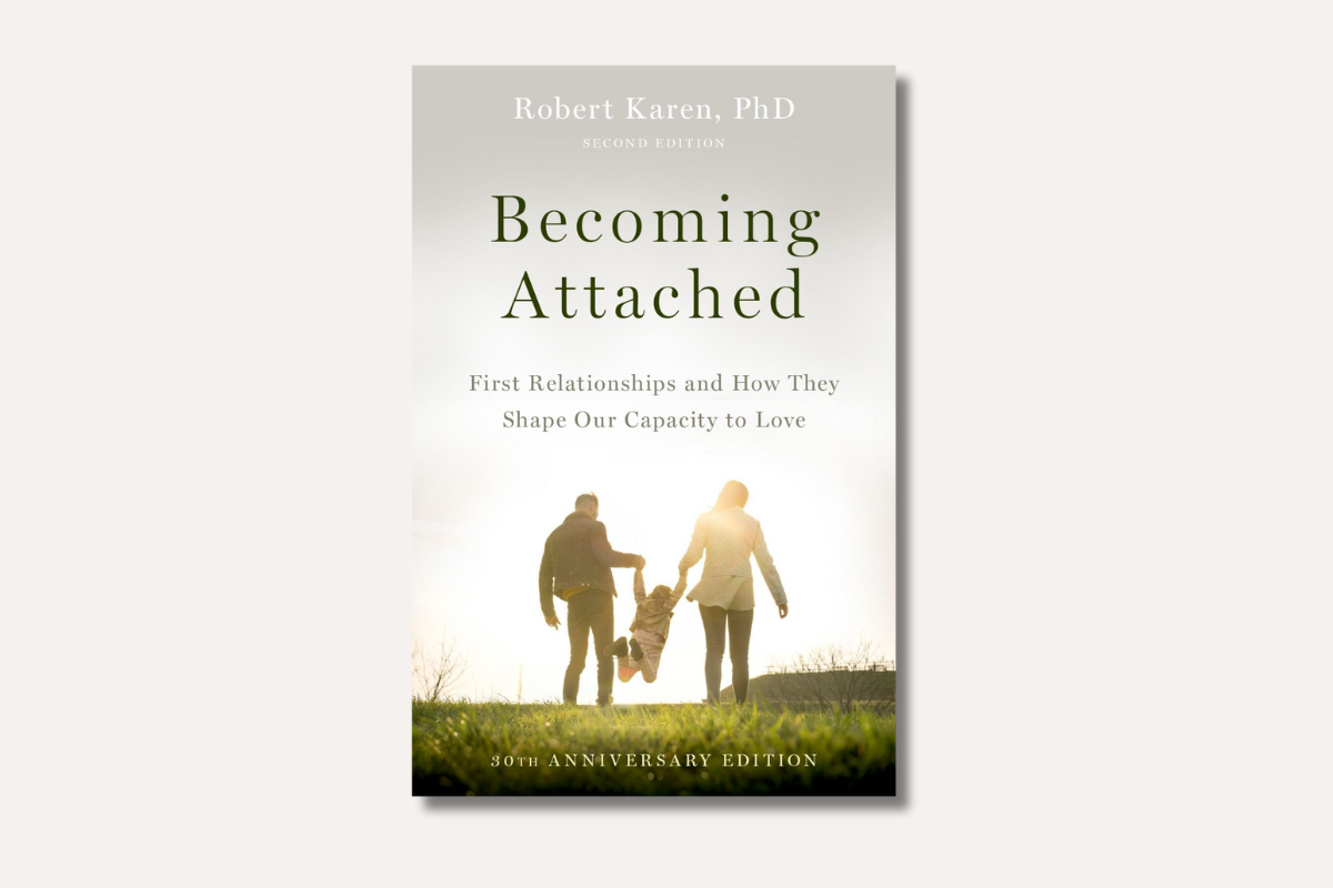 Book cover of ‘Becoming Attached’ by Robert Karen, PhD — features parents lifting a child in sunlight, symbolizing how early relationships shape our capacity to love