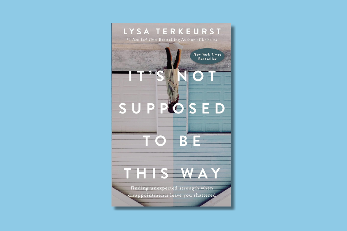 It’s Not Supposed to Be This Way by Lysa TerKeurst – Christian encouragement for coping with disappointment and anxiety