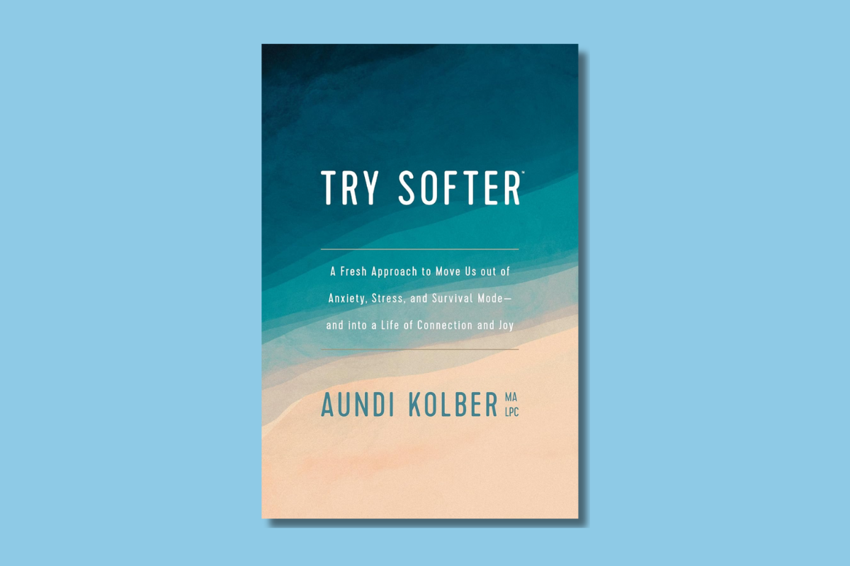 Try Softer by Aundi Kolber – Christian self-help book on moving from anxiety and survival mode to emotional healing
